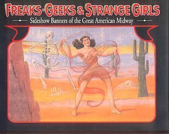 9780945367154: Freaks, Geeks & Strange Girls: Sideshow Banners of the Great American Midway