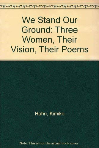 We Stand Our Ground: Three Women, Their Vision, Their Poems (9780945368014) by Hahn, Kimiko; Jackson, Gale; Sherman, Susan
