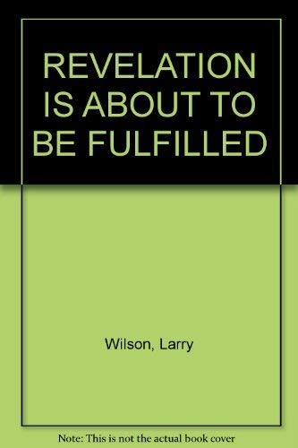 Warning Revelation is about to Be Fulfilled (9780945383314) by Wilson, Larry