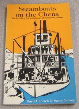 9780945397007: Steamboats on the Chena: The Founding and Development of Fairbanks, Alaska