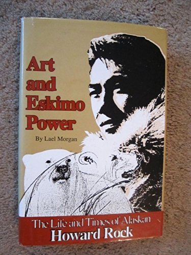Imagen de archivo de Art and Eskimo Power: The Life and Times of Alaskan Howard Rock a la venta por HPB-Diamond