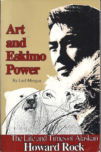 Stock image for Art and Eskimo Power: The Life and Times of Alaskan Howard Rock for sale by ThriftBooks-Atlanta