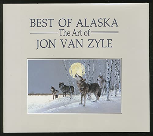 Imagen de archivo de Best of Alaska The Art of Jon Van Zyle a la venta por Kingship Books