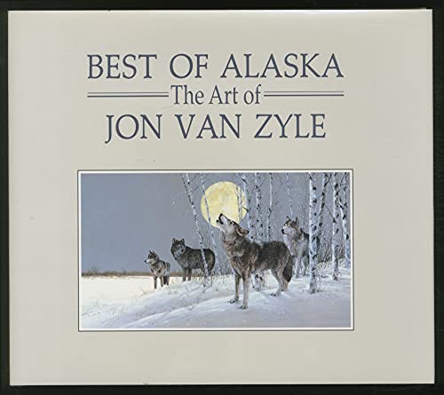 Stock image for Best of Alaska: Art of Jon Van Zyle for sale by Kennys Bookstore