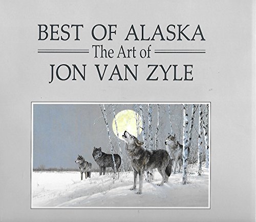 Imagen de archivo de Best of Alaska : The Art of Jon Van Zyle a la venta por Vashon Island Books