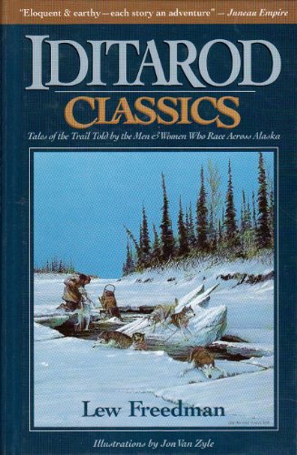 Stock image for Iditarod Classics: Tales of the Trail from the Men Women Who Raced Across Alaska for sale by Front Cover Books