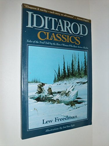 Imagen de archivo de Iditarod Classics: Tales of the Trail Told by the Men & Women Who Race Across Alaska a la venta por ThriftBooks-Atlanta