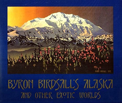 Imagen de archivo de Byron Birdsall's Alaska and Other Exotic Worlds a la venta por Front Cover Books