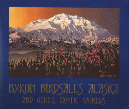 Stock image for Byron Birdsall's Alaska and Other Exotic Worlds: Byron Birdsall for sale by ThriftBooks-Atlanta