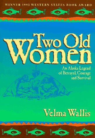9780945397182: Two Old Women: An Alaska Legend of Betrayal, Courage and Survival