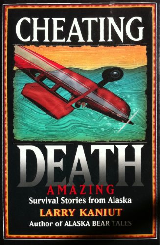 Stock image for Cheating Death: Amazing Survival Stories from Alaska for sale by Front Cover Books