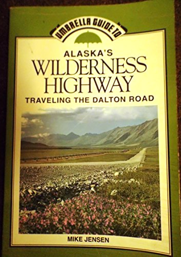 Imagen de archivo de Umbrella Guide to Alaska's Wilderness Highway: Traveling the Dalton Road a la venta por ThriftBooks-Atlanta