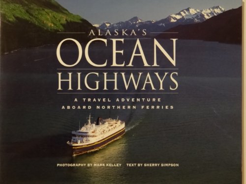 Beispielbild fr Alaska's Ocean Highways: A Travel Adventure Aboard Northern Ferries zum Verkauf von HPB-Emerald