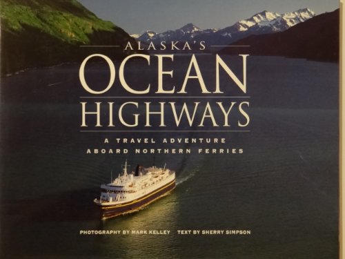 Imagen de archivo de Alaska's Ocean Highways: A Travel Adventure Aboard Northern Ferries a la venta por ThriftBooks-Atlanta