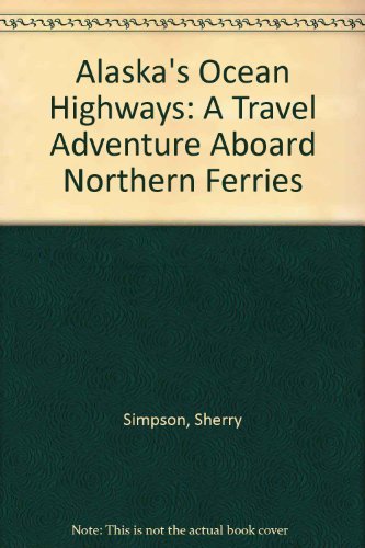 Imagen de archivo de Alaska's Ocean Highways: A Travel Adventure Aboard Northern Ferries a la venta por Front Cover Books