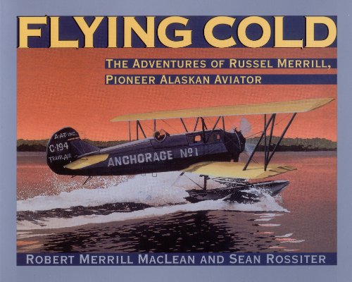 Stock image for Flying Cold: The Adventures of Russel Merrill, Pioneer Alaskan Aviator for sale by Books of the Smoky Mountains