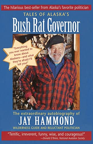 Stock image for Tales of Alaska's Bush Rat Governor: The Extraordinary Autobiography of Jay Hammond Wilderness Guide and Reluctant Politician for sale by Granada Bookstore,            IOBA