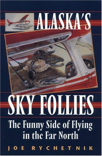 9780945397441: Alaska's Sky Follies: The Funny Side of Flying in the Far North