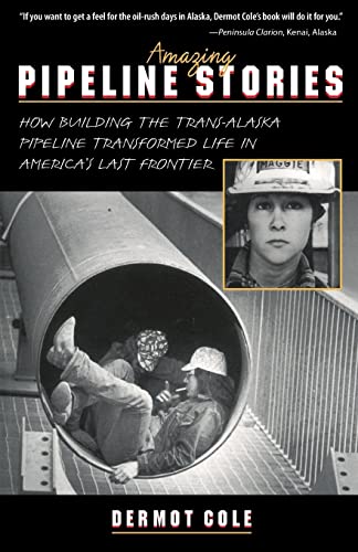 Imagen de archivo de Amazing Pipeline Stories: How Building the Trans-Alaska Pipeline Transformed Life in America's Last Frontier a la venta por Wonder Book