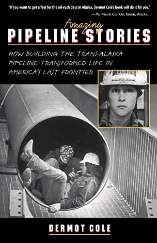 Stock image for Amazing Pipeline Stories: How Building the Trans-Alaska Pipeline Transformed Life in America's Last Frontier for sale by SecondSale