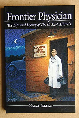 Imagen de archivo de Frontier Physician: The Life and Legacy of Dr. C. Earl Albrecht a la venta por Front Cover Books