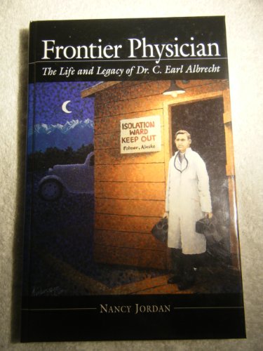 Stock image for Frontier Physician: The Life and Legacy of Dr. C. Earl Albrecht for sale by virtualrarities