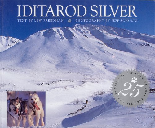 Iditarod Silver (9780945397564) by Lew Freedman; Jeff Schultz