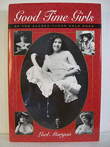 Stock image for Good Time Girls of the Alaska-Yukon Gold Rush for sale by Jenson Books Inc