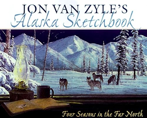 Stock image for Jon Van Zyle's Alaska Sketchbook: Four Season in the Far North for sale by ThriftBooks-Dallas