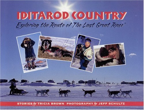 9780945397663: Iditarod Country: Exploring the Route of the Last Great Race