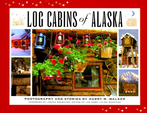 9780945397717: Log Cabins of Alaska: Photography and Stories