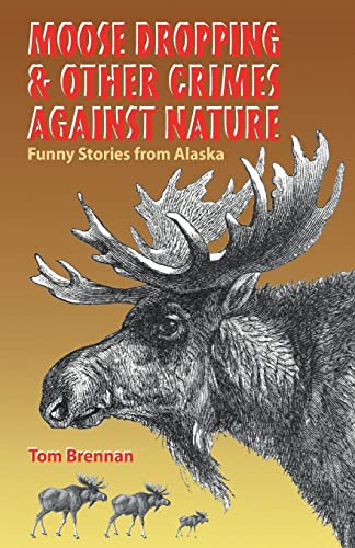 Imagen de archivo de Moose Droppings and Other Crimes Against Nature : Funny Stories from Alaska a la venta por Black and Read Books, Music & Games