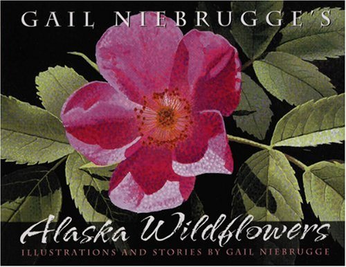 Stock image for Gail Nienbrugges Alaska Wildflowers for sale by Terrace Horticultural Books