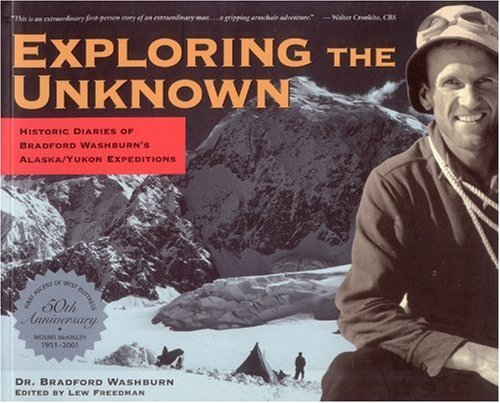 Imagen de archivo de Exploring the Unknown: Historic Diaries of Bradford Washburn's Alaska/Yukon Expeditions a la venta por ThriftBooks-Dallas