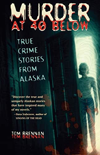 Imagen de archivo de Murder at 40 Below: True Crime Stories from Alaska a la venta por Reliant Bookstore