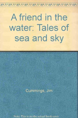 Stock image for A friend in the water: Tales of sea and sky for sale by Books From California