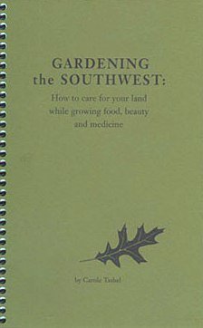 Gardening the Southwest: How to care for your land while growing food, beauty and medicine