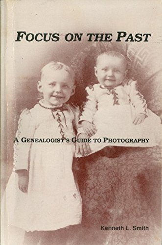 Focus on the past: A genealogists guide to photography (9780945433255) by Smith, Kenneth L