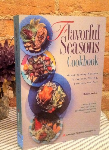 9780945448624: Flavorful Seasons Cookbook: Great-Tasting Recipes for Winter, Spring, Summer, and Fall