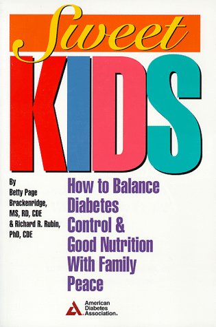 Sweet Kids: How to Balance Diabetes Control and Good Nutrition With Family Peace (9780945448679) by Brackenridge, Betty Page; Rubin, Richard R.