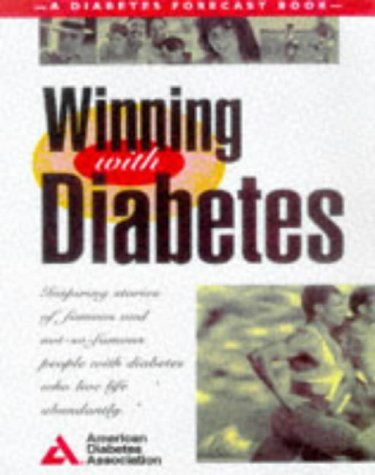 Winning With Diabetes: Inspiring Stories of Famous and Not-So-Famous People With Diabetes Who Live Life Abundantly (9780945448976) by American Diabetes Association