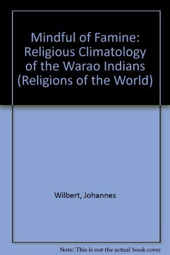 Stock image for Mindful of Famine: Religious Climatology of the Warao Indians (Religions of the World (Harvard)) for sale by Ergodebooks