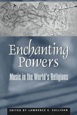 Stock image for Enchanting Powers: Music in the World's Religions (Religions of the World (Harvard)) for sale by HPB-Emerald