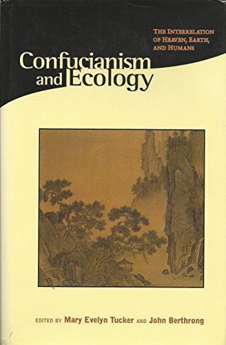 Stock image for Confucianism and Ecology: The Interrelation of Heaven, Earth, and Humans (Religions of the World and Ecology) Tucker, Mary Evelyn; Berthrong, John; Adler, Joseph A.; Bol, Peter K.; Cheng, Chung-ying; Ching, Julia; de Bary, Wm. Theodore; Goto, Seiko; Ivanhoe, Philip J.; Kalton, Michael C.; Kuwako, Toshio; Li, Huey-li; Neville, Robert Cummings; Ro, Young-chan; Taylor, Rodney L.; Tu, Weiming; Weller, Robert P. and Sullivan, Lawrence E. for sale by Broad Street Books