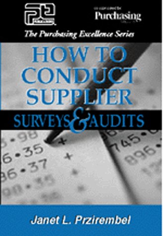 9780945456247: How to Conduct Supplier Surveys and Audits (The Purchasing Excellence Series)