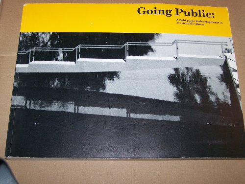 Stock image for Going Public : A Field Guide to Developments in Art in Public Places for sale by Better World Books