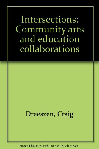 Intersections: Community arts and education collaborations (9780945464112) by Dreeszen, Craig