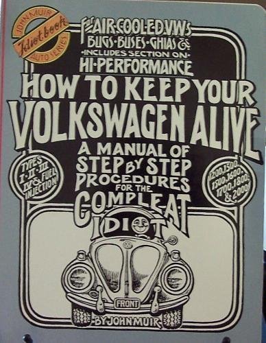 Stock image for How to keep your Volkswagen alive: A manual of step by step procedures for the compleat idiot (John Muir idiot book auto series) for sale by BooksRun