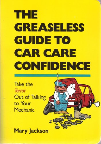 Imagen de archivo de The Greaseless Guide to Car Care Confidence : Take the Terror Out of Talking to Your Mechanic a la venta por Better World Books: West