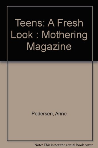 Teens: A Fresh Look : Mothering Magazine (9780945465546) by Pedersen, Anne